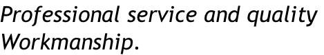 Professional service and quality  Workmanship.
